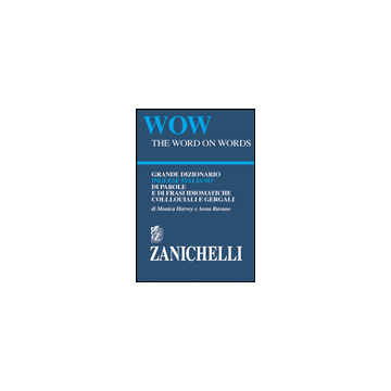 WOW - THE WORD ON WORDS - GRANDE DIZIONARIO INGLESE / ITALIANO