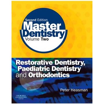 Master Dentistry, 2nd Edition  -Volume 2: Restorative Dentistry, Paediatric Dentistry and Orthodontics