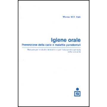 Igiene orale - Prevenzione della carie e malattie parodontali - Manuale per lo studio dentistico e per l' educazione sanitaria nella comunita'