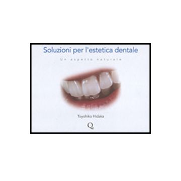 Soluzioni per l'Estetica Dentale - Un aspetto naturale [Hidaka - Quintessenza Edizioni]