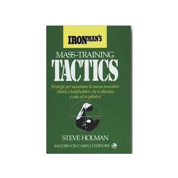 Mass training tactics. Strategie per aumentare la massa muscolare adatte a bodybuilders che si allenano a casa ed in palestra