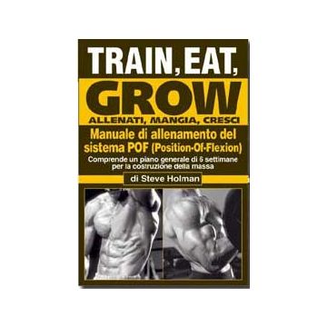 Train, Eat, Grow­. Allenati, Mangia, cresci. Manuale di allenamento del sistema POF (Position-Of-Flexion)