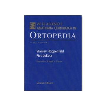 VIE DI ACCESSO E ANATOMIA CHIRURGICA IN ORTOPEDIA 3/ed. [Hoppenfeld - Verduci]