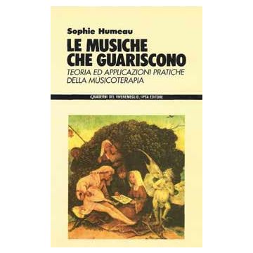 Le musiche che guariscono. Teoria ed applicazioni pratiche della musicoterapia
