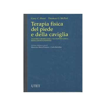 Terapia fisica del piede e della caviglia - Anatomia e biomeccanica - Valutazione clinica - Rieducazione funzionale