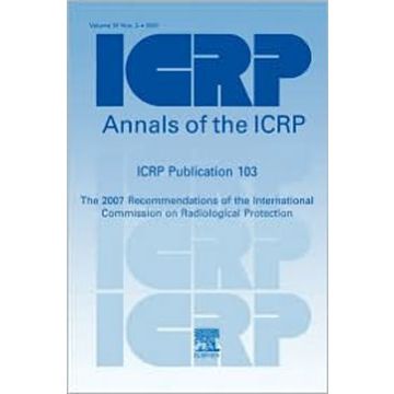 ICRP Publication 103: Recommendations of the ICRP - Annals of the ICRP Volume 37/2-4