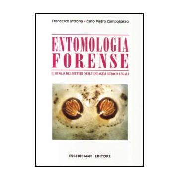 Entomologia Forense. Il ruolo dei ditteri nelle indagini medico legali  [Introna - Essebiemme]