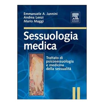 SESSUOLOGIA MEDICA. Trattato di psicosessuologia e medicina Jannini Emmanuele; Lenzi Andrea; Maggi Mario EDRA MASSON