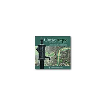 Cattive acque - John Snow e la vera storia del colera a Londra
