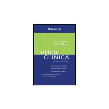 Etica clinica - Un approccio pratico alle decisioni etiche in medicina clinica