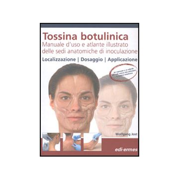 TOSSINA BOTULINICA  Manuale d'uso e atlante illustrato delle sedi anatomiche di inoculazione. Localizzazione, Dosaggio, Applicazione (Jost Wolfgang - Edi Ermes)