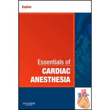 Essentials of Cardiac Anesthesia - A Volume in Essentials of Anesthesia and Critical Care