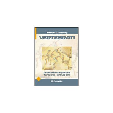 Vertebrati - Anatomia comparata, funzione, evoluzione  [Kardong - McGraw-Hill]