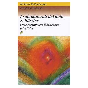 I sali minerali del Dr. Schüssler. Un cammino verso la salute fisica e spirituale. Come raggiungere il benessere psicofisico  