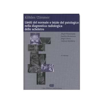 LIMITI DEL NORMALE ED INIZIO DEL PATOLOGICO NELLA DIAGNOSTICA RADIOLOGICA DELLO SCHELETRO 4/ed. [Kohler / Zimmer - Ambrosiana/Cea]