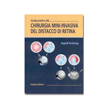 Guida pratica alla CHIRURGIA MINI-INVASIVA DEL DISTACCO DI RETINA kreissig Verduci editore