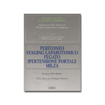 Atlante di tecnica chirurgica - Vol. 5 - Peritoneo Staging laparotomico Fegato Ipertensione portale. Milza