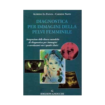 Diagnostica per immagini della pelvi femminile. Integrazione delle diverse metodiche di diagnostica per immagini e correlazioni con i quadri clinici
