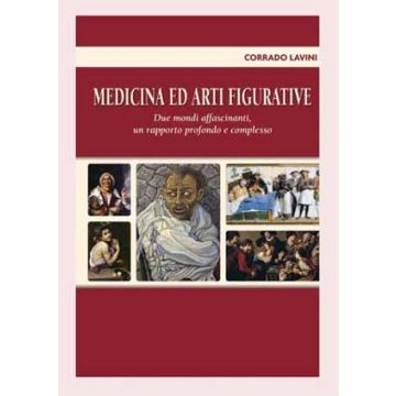 Medicina ed Arti Figurative. Due mondi affascinanti, un rapporto profondo e complesso Lavini Athena Medica