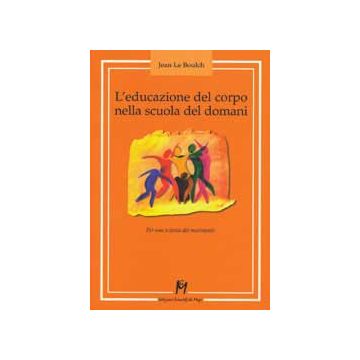 L'EDUCAZIONE DEL CORPO NELLA SCUOLA DEL DOMANI Per una scienza del movimento