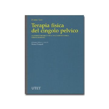 Terapia fisica del cingolo pelvico. Anatomia e biomeccanica - Valutazione clinica - Terapia manuale