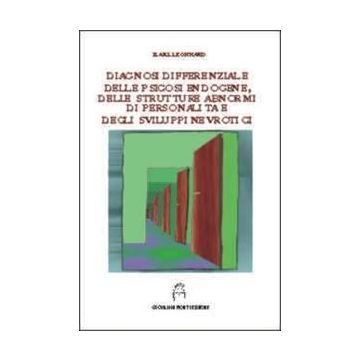 Diagnosi differenziale delle psicosi endogene, delle strutture abnormi di personalità e degli sviluppi nevrotici 