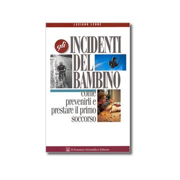 GLI INCIDENTI DEL BAMBINO  Come prevenirli e prestare il primo soccorso