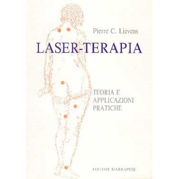 Laser Terapia. Teoria e applicazioni pratiche  [Lievens - Marrapese Edizioni]