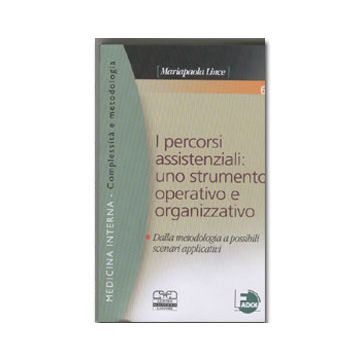 I percorsi assistenziali: uno strumento operativo e organizzativo - Dalla metodologia a possibili scenari applicativi