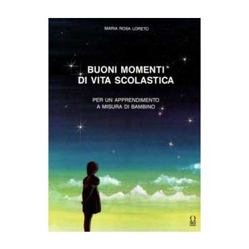 Buoni momenti di vita scolastica. Proposte operative per un apprendimento a misur di bambino