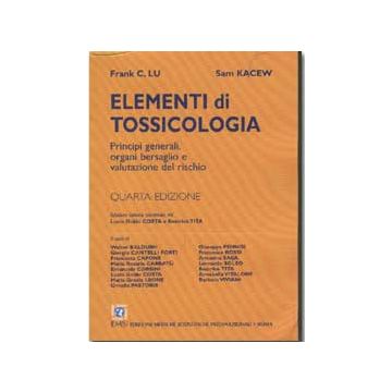 Elementi di tossicologia - Principi generali, organi bersaglio e valutazione del rischio 4/ed.