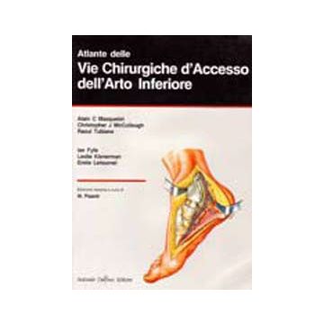 ATLANTE DELLE VIE CHIRURGICHE DI ACCESSO DELL'ARTO INFERIORE [Tubiana; Masquelet - Delfino Editore]