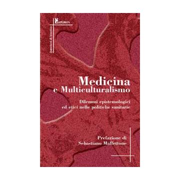 Medicina e Multiculturalismo. Dilemmi epistemologici ed etici nelle politiche sanitarie