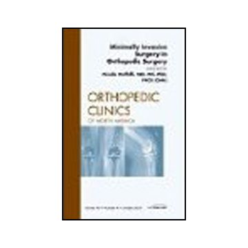 Minimally Invasive Surgery in Orthopedic Surgery, An Issue of Orthopedic Clinics Volume 40-4