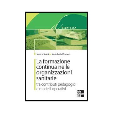 La Formazione Continua nelle Organizzazioni sanitarie - Tra contributi pedagogici e modelli operativi