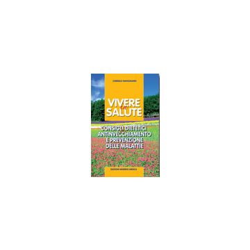 Vivere in Salute - Consigli dietetici per antinvecchiamento e prevenzione delle malattie