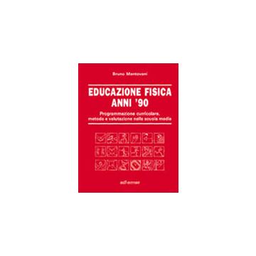 Educazione fisica anni '90. Programmazione curricolare, metodo e valutazione nella scuola media