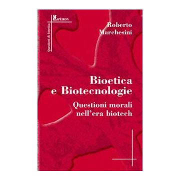 Bioetica e biotecnologia. Questioni morali nell'era biotech