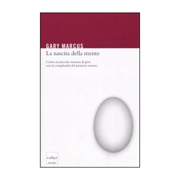 La nascita della mente. Come un piccolo numero di geni crea la complessità del pensiero umano  