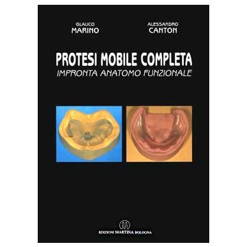 Protesi mobile completa - Impronta anatomo-funzionale 2/ed.  [Marino; Canton - Martina Edizioni]