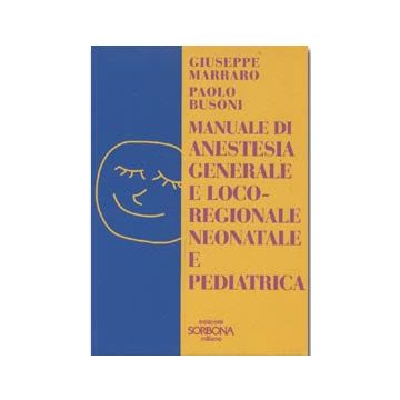 Manuale di anestesia generale e loco-regionele neonatale e pediatrica