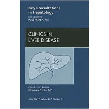 Key Consultations in Hepatology, An Issue of Clinics in Liver Disease Volume 13-2
