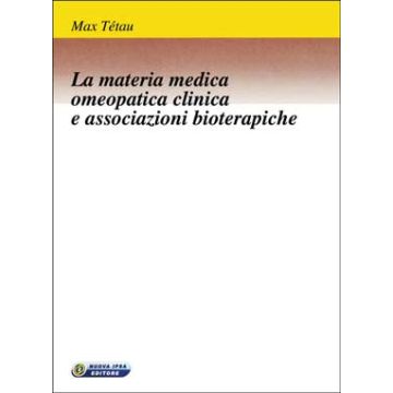 La Materia Medica Omeopatica Clinica e Associazioni Bioterapiche  [Max Tetau - Nuova Ipsa]
