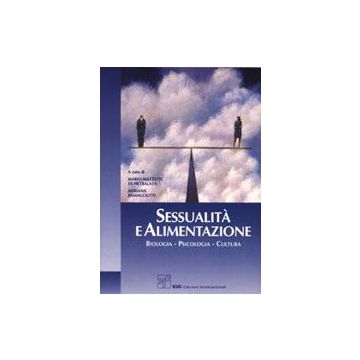 Sessualità e Alimentazione. Biologia - Psicologia - Cultura 