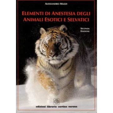 Elementi di Anestesia degli animali Esotici e Selvatici 2/ed. [Mazzi - Libreria Cortina Verona]