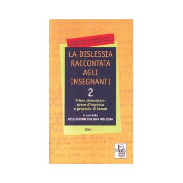 La dislessia raccontata agli insegnanti 2. Classe prima: prove d'ingresso e proposte di lavoro