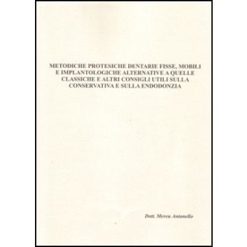 Metodiche Protesiche dentarie fisse, mobili e implantologiche alternative a quelle classiche e altri consigli utili sulla conservativa e sulla endodon