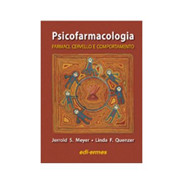 Psicofarmacologia. Farmaci, cervello e comportamento  [Meyer; Quenzer - Edi Ermes]