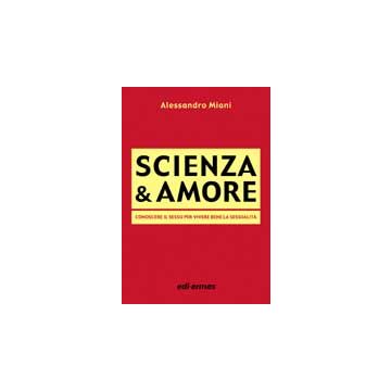 SCIENZA E AMORE  Conoscere il sesso per vivere bene la sessualità  [Miani - Edi Ermes]
