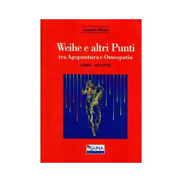 WEIHE E ALTRI PUNTI  Tra Agopuntura e Omeopatia  [Milani - Guna Editore]